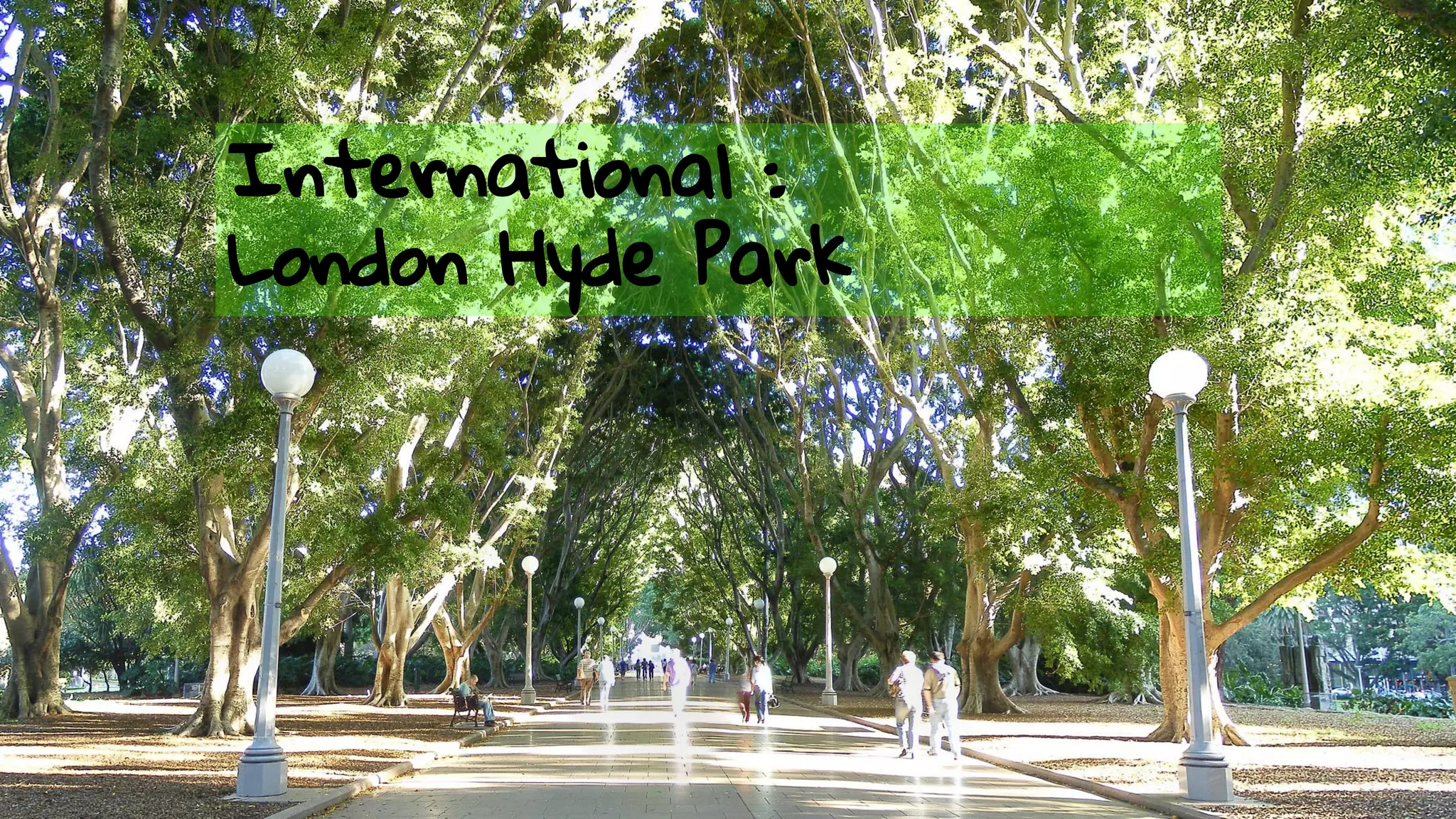 International : 
London Hyde Park 
 