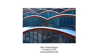 Marc Pradel Miquel
1st March 2016
marcpradel@ub.edu
 