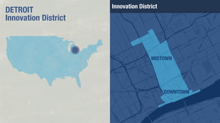 DETROIT
Innovation District

Innovation District

MIDTOWN

DOWNTOWN

 