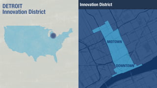 DETROIT
Innovation District

Innovation District

MIDTOWN

DOWNTOWN

 