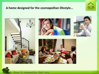 20
A home designed for the cosmopolitan lifestyle…
 