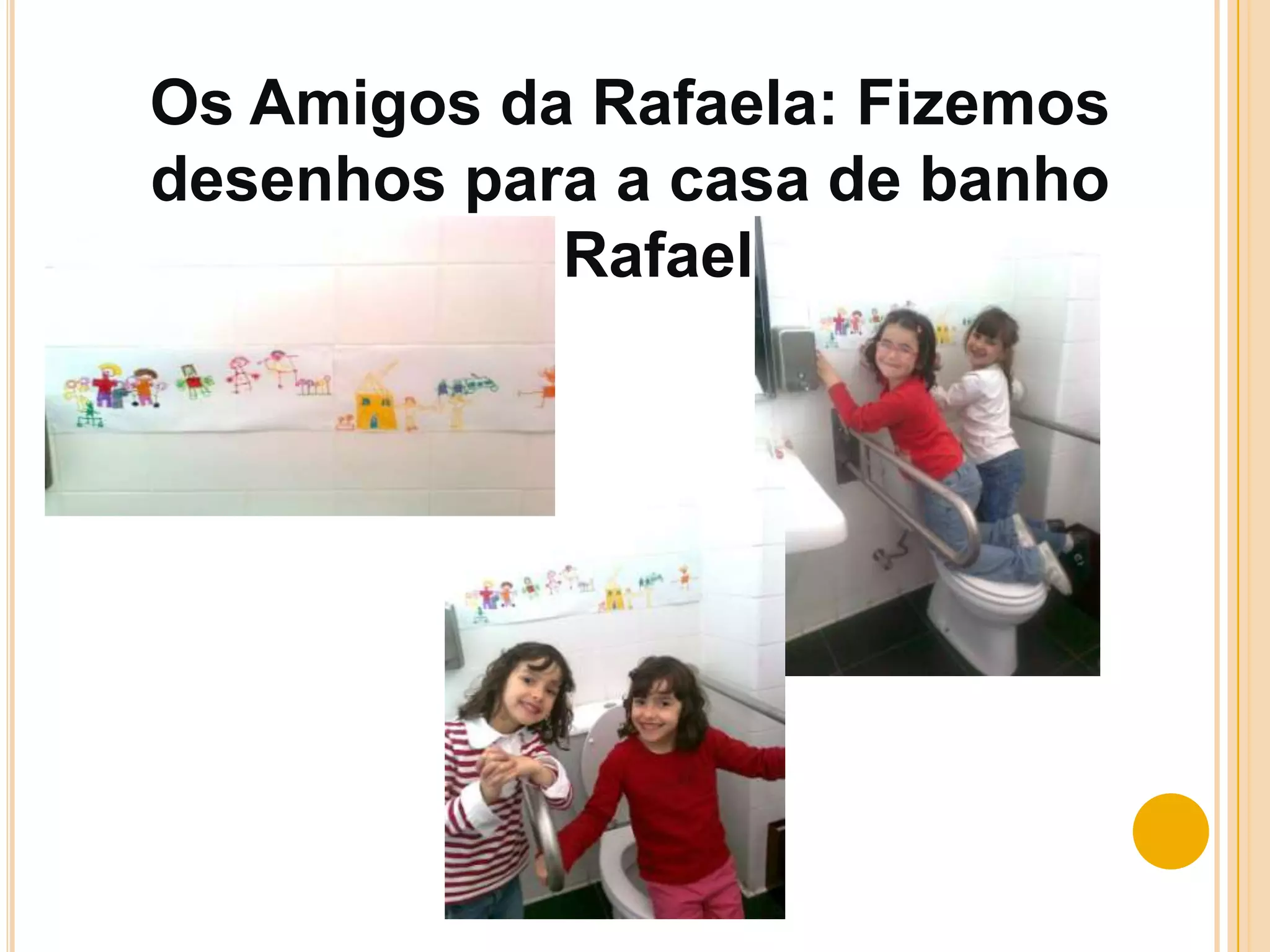 Os Amigos da Rafaela: Fizemos desenhos para a casa de banho da Rafaela