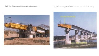 Fig 3. View showing launching nose with superstructure Fig 4. Yamuna bridge for DMRC Construcetd by incremental launching
 