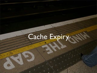 Cache Expiry
 