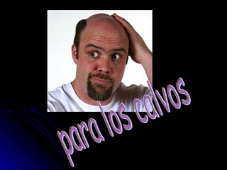para los calvos 