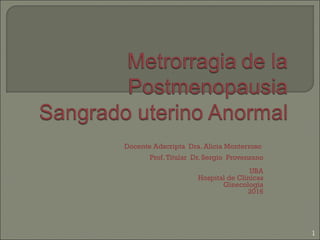 Docente Adscripta Dra. Alicia Monterroso
Prof.Titular Dr. Sergio Provenzano
UBA
Hospital de Clínicas
Ginecología
2016
1
 