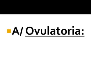 A/ Ovulatoria:
 