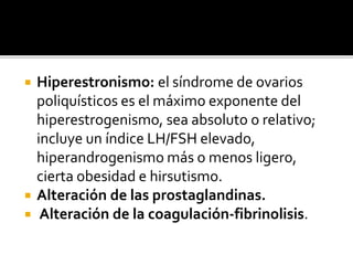  Hiperestronismo: el síndrome de ovarios
poliquísticos es el máximo exponente del
hiperestrogenismo, sea absoluto o relat...