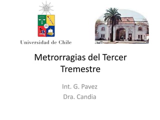 Metrorragias del Tercer
Tremestre
Int. G. Pavez
Dra. Candia
 