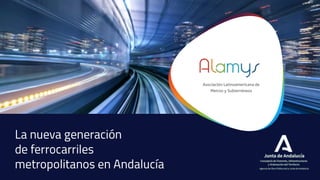 La nueva generación de ferrocarriles metropolitanos en Andalucía.