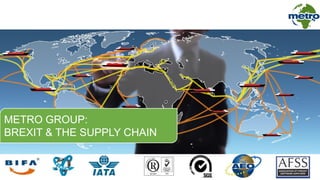 METRO GROUP:
BREXIT & THE SUPPLY CHAIN
 