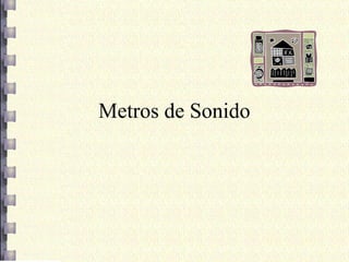 Metros de Sonido
 
