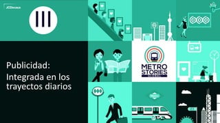 20
Publicidad:
Integrada en los
trayectos diarios
III
 