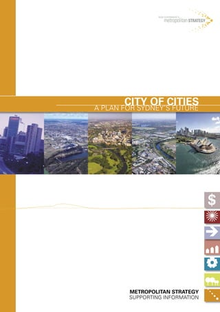CITY OF CITIES
A PLAN FOR SYDNEY’S FUTURE




        METROPOLITAN STRATEGY
        SUPPORTING INFORMATION
 