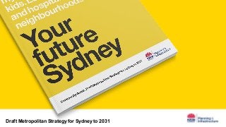 Draft Metropolitan Strategy for Sydney to 2031
 