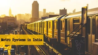 Metro Systems in India
 