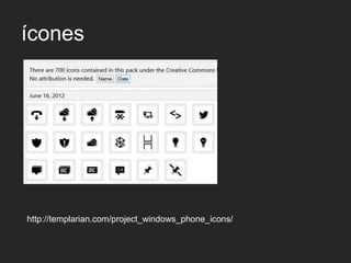 ícones




http://templarian.com/project_windows_phone_icons/
 