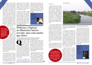 A rua em que D. Rosa mora não é          sagem de avião. Tenho até medo!”,        Esses contrastes mostram que a de-                                                 Foto|Caio Oliveira
                                                                                                                               formar um só.
    asfaltada e muitos de seus vizinhos      confessa. Mesmo com o financia-          sigualdade social está presente. Mes-
    praticam o famoso “gato” para não        mento de viagens e promoção de           mo que os defeitos nos serviços pú-         Logo nos primeiros anos, o bairro
    pagar luz elétrica, que eles definem     passagens, não é raro encontrar fa-      blicos sejam resolvidos, o emprego,      desenvolveu um sistema comercial
    como um serviço caro. O serviço de       mílias como as de D. Rosa que não        a renda e a vida financeira e social     onde as matérias-primas são duas
    água e esgoto é considerado razoá-       tem condições para viajar.               das famílias nunca será a mesma. Um      coisas inerentes a realidade da po-
    vel pelos que vivem na área, porém                                                quadro que infelizmente não tem so-      pulação: pobreza e criminalidade. A
                                             A estrutura do aeroporto e a idéia
    algumas casas não possuem uma                                                     lução.                                   famosa Feira do Barreiro é um lugar
                                             de viagem ainda é uma realidade
    estrutura que conservem higiene e                                                                                          onde falta de qualidade e legalidade
                                             inacessível para muitas pessoas. Por       Jéssica Sobral,
    acabam prejudicando os vizinhos.                                                                                           dos produtos são compensadas com
                                             pagar um aluguel caro, os estabele-        Moradora do
    D. Rosa reclama que têm vizinhos                                                    bairro de Val-de-                      preços exíguos. A necessidade dos
                                             cimentos do aeroporto cobram caro          Cans e estudante
    com banheiros mal estruturados que                                                                                         vendedores e a dos consumidores
                                             por seus produtos. Uma xícara de           de Comunicação
    comprometem a higiene da rua. Al-                                                   Social/Jornalismo                      faz com que esta feira totalmente
                                             café expresso pode custar até R$6,00.
    guns terrenos abandonados acumu-                                                    na UFPA                                paralela à lei passe despercebida (ou
                                             Outro motivo que impede o consu-
    lam possas de água quando chove e                                                                                          ignorada) pelas autoridades respon-
                                             mo não só da população do bairro,
    representam um perigo para a pro-                                                                                          sáveis.
                                             mas das pessoas que geralmente via-
    liferação do mosquito da Dengue,
                                             jam e freqüentam o local.                                                            Outro centro comercial impor-
         muito comum nesta época de
                chuva constante.                                                                                               tante é a feira da São Benedito, mais    classe baixa, o que não significa que   bém da dignidade dos moradores.


“Nem sempre
                     A desigualdade é        Pobreza e riqueza                                                                 um exemplo da condição das neces-
                                                                                                                               sidades consumistas dos moradores
                                                                                                                                                                        as coisas não estejam gradativamente
                                                                                                                                                                        evoluindo.
                                                                                                                                                                                                                  Muito ainda deve ser feito para que


                                             no Barreiro: bairro
                 visível no bairro                                                                                             do bairro. A feira é uma das mais                                                o Barreiro seja considerado um lugar
tem serviço para
                  de Val-de-cans.                                                                                              carentes da cidade. Saneamento e           “Eu acho que com o tempo, as coi-     bom para se viver, mas o povo do
mim e para o
                  As      melhores                                                                                                                                      sas vão melhorar. Já melhorou mui-      bairro não cansa de dar exemplos de
meu marido, é
difícil juntar
                  casas estão ins-
                  taladas em ruas
                                             recente, mas com muito                                                            urbanização são conceitos que ainda
                                                                                                                               não fazem parte, em sua totalidade,      to e, com a cidade crescendo, nosso
                                                                                                                                                                        bairro também vai se modernizar”
                                                                                                                                                                                                                que otimismo e dignidade são duas
                                                                                                                                                                                                                qualidades que nem as piores condi-
R$545,00 reais
por mês.
                 asfaltadas, sinali-
                      zadas e os terrenos
                                             que dizer                                                                         da vida dos moradores e comercian-
                                                                                                                               tes da região. Todo o bairro é corta-
                                                                                                                               do por canais, verdadeiros esgotos a
                                                                                                                                                                        diz Délia Barroso, a Dona Lica, mo-
                                                                                                                                                                        radora do bairro desde que ele ainda
                                                                                                                                                                                                                ções materiais e econômicas podem
                                                                                                                                                                                                                destruir. E assim, aquele lugar que
                   são vendidos a preços       A fama de bairro ruim nada mais é do que um reflexo                                                                      era parte da Sacramenta. “Com cer-      inicialmente era apenas duas ruas la-
                                                                                                                               céu aberto, que servem de depósito
                                             das condições precárias em que os moradores vivem.



                                             Q
              altos. As ruas sem asfalto e                                                                                     de lixo para vendedores de ambas as      teza, a maior riqueza daqui é o povo.   macentas continua crescendo e mos-
                                                             uase todos os dias,      seu próprio nome. “Barreiro”, até o                                               Por mais que tenha toda essa ban-
    de iluminação pública precária abri-                                                                                       feiras.                                                                          trando que, como em todo lugar, não
                                                             o Barreiro, situado      início dos anos 1980, era uma peque-                                              didagem, eu conheço muita gente
    gam as famílias mais humildes. Por                                                                                                                                                                          só coisas ruins fazem parte de seu
                                                             na região oeste de       na região (duas ruas, no máximo) às        Mas, é só de pobreza que esse bairro   trabalhadora, que luta todos os dias
    que será que o governo está benefi-                                                                                                                                                                         cotidiano.
                                                             Belém, aparece nos       margens do Canal São Joaquim que         é feito? Aparentemente, sim. Como        pelo o que é seu. Acho que isso sim,
    ciando apenas uma parte da popula-
                                             mais diversos meios de comunica-         foi batizada assim por suas ruas se-     já ficou claro, desde seu nascimento,    é ser rico da graça de Deus”.
    ção do bairro? Não seria justo que os                                                                                                                                                                         Caio Oliveira,
                                             ção como exemplo de bairro violen-       rem totalmente cheias de barro. O        o Barreiro sempre foi um bairro de                                                 17 anos.
    serviços públicos fossem distribuí-
                                             to. De fato, motivos não faltam para     lugar era habitado por famílias pau-                                                 A principal causa da criminalida-      Quando nasceu,
    dos de maneira igual já que todos os                                                                                                                                                                          morava na
                                             isso: o bairro é um dos campeões em      pérrimas, sendo a palafita o principal                                            de nesse e em todos os bairros pe-
    cidadãos contribuem para que eles                                                                                                                                                                             Sacramenta e
                                             crimes contra o patrimônio, como         tipo de moradia.                                                                  riféricos da cidade é a carência da       viu aos
    sejam realizados?                                                                                                               A principal causa
                                             roubo, furto, latrocínio e receptação.                                                                                     infra-estrutura que é oferecida à         poucos sua rua
    Um ponto muito conhecido no bair-
                                                                                        Hoje em dia, a situação não é muito      da criminalidade nesse                 população, sobretudo, aos jovens          se tornar parte
                                             No entanto, não existe uma preocu-                                                                                                                                   do Barreiro.
                                                                                      diferente. Espremido entre o Val-de-        e em todos os bairros                 habitantes. O Barreiro é carente de
    ro de Val-de-cans é o Aeroporto          pação por parte da grande mídia em
                                                                                      -Cans, a Sacramenta e o Telégrafo, o       periféricos da cidade é a              escolas e creches de qualidade, além
    Internacional de Belém. Apesar de        mostrar quais as causas da criminali-
                                                                                      Barreiro cresceu, agregando diversas       carência da infra-estru-               de uma opção decente e pública de
    morar há 38 anos no bairro, D. Rosa      dade na região.
                                                                                      ruas desses bairros ao seu território                                             lazer para o jovem e para a criança.
    diz nunca ter entrado no aeroporto.                                                                                           tura que é oferecida à
                                                Desde o início, o Barreiro é um       e, conseguintemente, os problemas                                                 Tudo isso contribui para o empobre-
    “É um lugar pra gente rica. Eu não                                                                                                  população
                                             bairro marcado pela pobreza, algo        sociais. As áreas mais carentes de                                                cimento não só financeiro, mas tam-
    tenho condições de pagar uma pas-
                                             que pode ser exemplificado até pelo      cada um desses bairros passaram a
    4                    Ano 1 nº 1                                                                                                                                                                               Ano 1 nº 1                      5
 