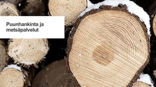 Puunhankinta ja
metsäpalvelut
 