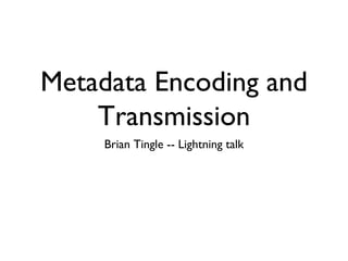 Metadata Encoding and Transmission ,[object Object]