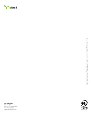 Cover: Carta Integra 210 g/m2, interior: Galerie Art Silk 130 g/m2. © Metsä Fibre 2014

METSÄ FIBRE
P.O. Box 30
02020 METSÄ, Finland
tel. +358 104 612
www.metsafibre.com

PEFC/02-31-120

 