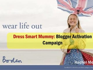 Rachel Me
Dress Smart Mummy: Blogger Activation
Campaign
 
