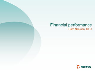 Financial performance
Harri Nikunen, CFO

 