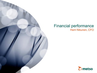 Financial performance
Harri Nikunen, CFO
 