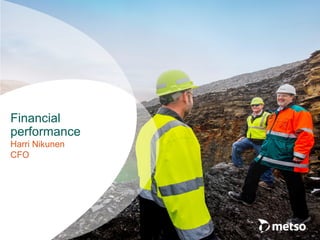 Harri Nikunen
CFO
Financial
performance
 