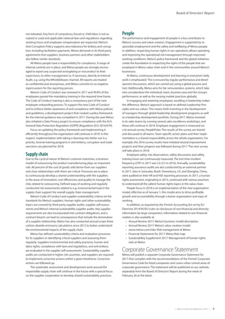 |  Metso Financial Statements 2017  | 9
Board of Directors’ Report
not tolerated. Any form of compulsory, forced or child labor is not ac-
cepted or used and applicable national laws and regulations regarding
working hours and employee compensation are respected. Metso’s
Anti-Corruption Policy supports zero-tolerance for bribery and corrup-
tion, including facilitation payments. Metso demands in its third-party
agreements that suppliers, business partners and other stakeholders
also follow similar standards.
All Metso people have a responsibility for compliance. A range of
internal controls are in place, and Metso people are strongly encour-
aged to report any suspected wrongdoing or misconduct to their
supervisors, to other management or, if necessary, directly to Internal
Audit, e.g. using the Whistleblower channel. All reports are treated
as confidential and anonymous, and Metso commits to no negative
repercussions for the reporting person.
Metso’s Code of Conduct was renewed in 2017 and 99.8% of the
employees passed the mandatory training in the required time frame.
The Code of Conduct training is also a compulsory part of the new
employee onboarding process.To support the new Code of Conduct
and to enforce better awareness of and compliance with Metso policies
and guidelines, a development project that created a policy framework
for the internal guidance was completed in 2017. During the year Metso
also initiated a Data Privacy project to ensure compliance with the EU’s
General Data Protection Regulation (GDPR) (Regulation (EU) 2016/679).
Focus on updating the policy framework and implementing it
efficiently throughout the organization will continue in 2018. In this
respect, implementation with taking e-learning into better use is a
priority. Several training programs in anti-bribery, corruption and trade
sanctions are planned for 2018.
Supply chain
Due to the cyclical nature of Metso’s customer industries, a business
model of outsourcing the product manufacturing plays an important
role. 80 percent of the cost of goods sold derive from our suppliers
and close relationships with them are critical. Processes are in place
to continuously develop a shared understanding with the suppliers
in the areas of innovation, cost efficiencies and quality to manage the
risks related to outsourcing. Defined ways of working and regularly
conducted risk assessments related to e.g. environmental load in the
supply chain support the overall supply chain management.
Metso’s Code of Conduct and supplier sustainability criteria set the
standards for Metso’s suppliers. Human rights and other sustainability
topics are covered by third-party supplier audits, supplier self-assess-
ments and Metso’s internal sustainability supplier audits. Key supplier
requirements are also incorporated into contract obligations, and a
contract breach can lead to consequences that include the termination
of a supplier relationship. Metso has also conducted annual scope three
carbon-dioxide emissions calculations since 2013 to better understand
the environmental impacts of the supply chain.
Metso has defined sustainability criteria and evaluation processes
for its suppliers in identifying critical suppliers and assessing them
regularly. Suppliers’environmental and safety practices, human and
labor rights, compliance with laws and regulations, and anti-bribery
are evaluated in the supplier self-assessments. Sustainability supplier
audits are conducted in higher risk countries, and suppliers are required
to implement corrective actions within a given timeframe. Corrective
actions are followed up.
The systematic assessment and development work around the
responsible supply chain will continue in the future with a special focus
on the supplier cooperation to develop shared sustainability practices.
People
The performance and engagement of people is a key contributor to
Metso’s success and value creation. Engagement is supported by re-
sponsible employment and the safety and wellbeing of Metso people.
In addition, respecting human rights in our operations allows operating
and improving the operational risk management through improved
working conditions. Metso’s policy framework and the global initiatives
create the foundation in respecting the rights of the people that are
employed in Metso value chain and in the communities around Metso’s
businesses.
At Metso, continuous development and learning in everyone’s daily
work is emphasized.This is ensured by regular performance and devel-
opment discussions, which are carried out using a global process and
tool. Additionally, Metso aims for fair remuneration systems, which take
into consideration the individual, team, business area and the Group’s
performance, as well as the varying market practices globally.
In engaging and retaining employees, excelling in leadership makes
the difference. Metso’s approach is based on defined Leadership Prin-
ciples and our values.This means both investing in the development
of managers through global leadership development programs as well
as a leadership development portfolio. During 2017, Metso invested
in its sales teams by running several sales excellence workshops, and
these will continue in 2018. Employee engagement is measured via
a bi-annual survey, PeoplePulse.The results of the survey are shared
and discussed in all teams.Team-specific action plans and their imple-
mentation is a shared responsibility across the whole organization. For
example, the 2016 survey results have initiated several improvement
projects and their progress was followed during 2017.The next survey
will take place in 2018.
Employee safety, risk observations, safety discussions and safety
training hours are continuously measured.The lost-time incident
frequency (LTIF) in 2017 was 2.6 (2.5 in 2016). Annually, sustainability
reporting assurance audits are also conducted by an external partner.
In 2017, sites in Sorocaba, Brazil, Shrewsbury, US, and Shanghai, China,
were audited on their HR and HSE reporting processes. In 2017, a human
rights assessment, originating in 2015, continued with various practices
to understand all the salient human rights topics in the value chain.
People focus in 2018 is on implementation of the new organization
model, effective as of January 1; this model aims to drive profitable
growth and accountability through a leaner organization and ways of
working.
In addition, as required by the Finnish Accounting Act set by EU
Directive 2014/95/EU (rules on disclosure of non-financial and diversity
information by large companies), information related to non-financial
matters is also available at:
–– Annual Review 2017: Metso’s business model description
–– Annual Review 2017: Metso’s value creation model
–– www.metso.com/risks: Risk management at Metso
–– Financial Statements for 2017: Metso Risk map
–– Sustainability Supplement 2017: Management of human rights
risks at Metso
Corporate Governance Statement
Metso will publish a separate Corporate Governance Statement for
2017 that complies with the recommendations of the Finnish Corporate
Governance Code for listed companies and covers other central areas of
corporate governance.The statement will be published on our website,
separately from the Board of Directors’Report during the week of
February 26 at the latest.
 