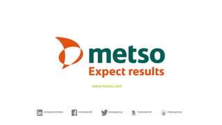 company/metso metsogroup metsoworldmetsoworld metsogroup
www.metso.com
 