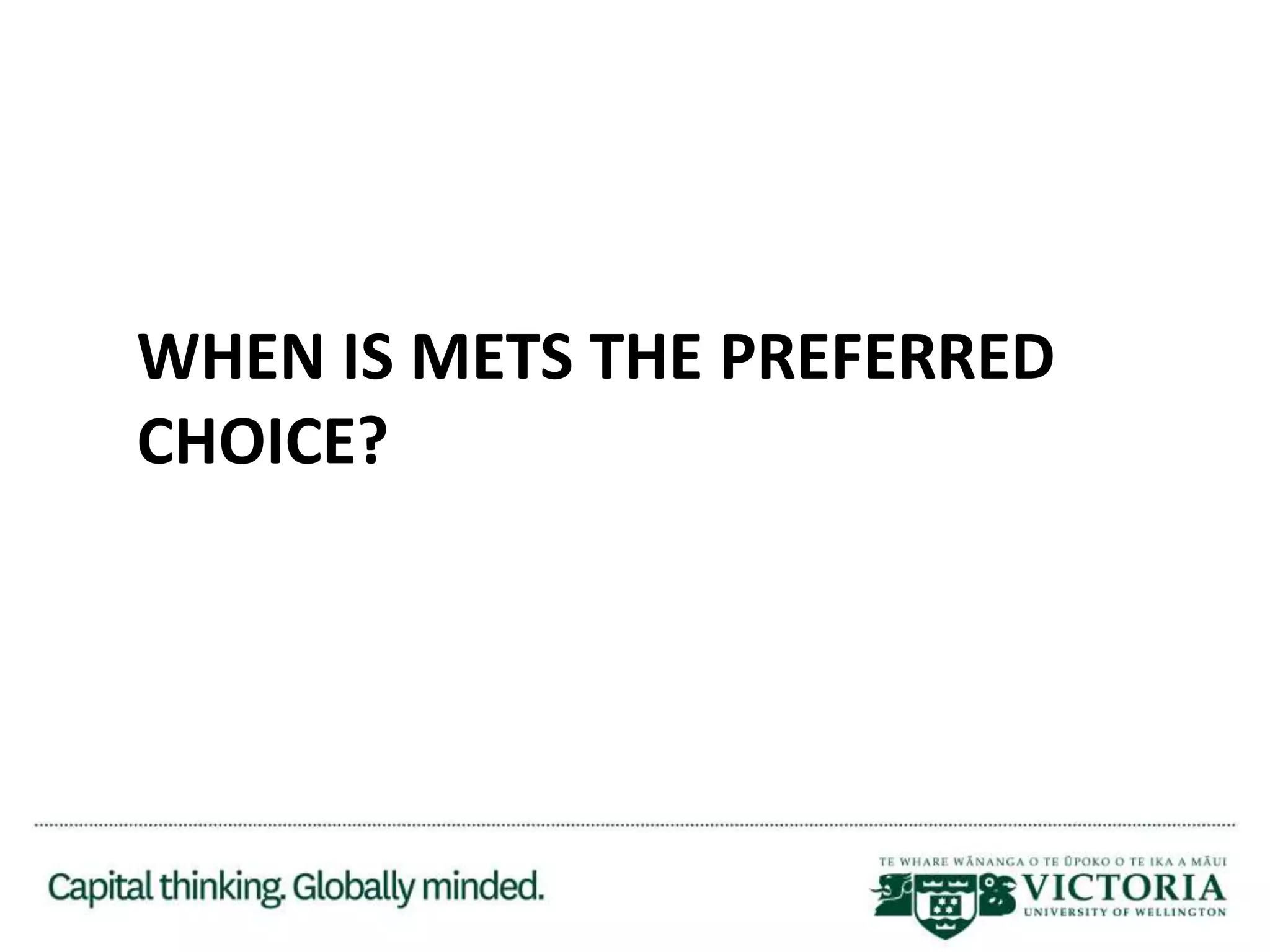 WHEN IS METS THE PREFERRED
CHOICE?
 