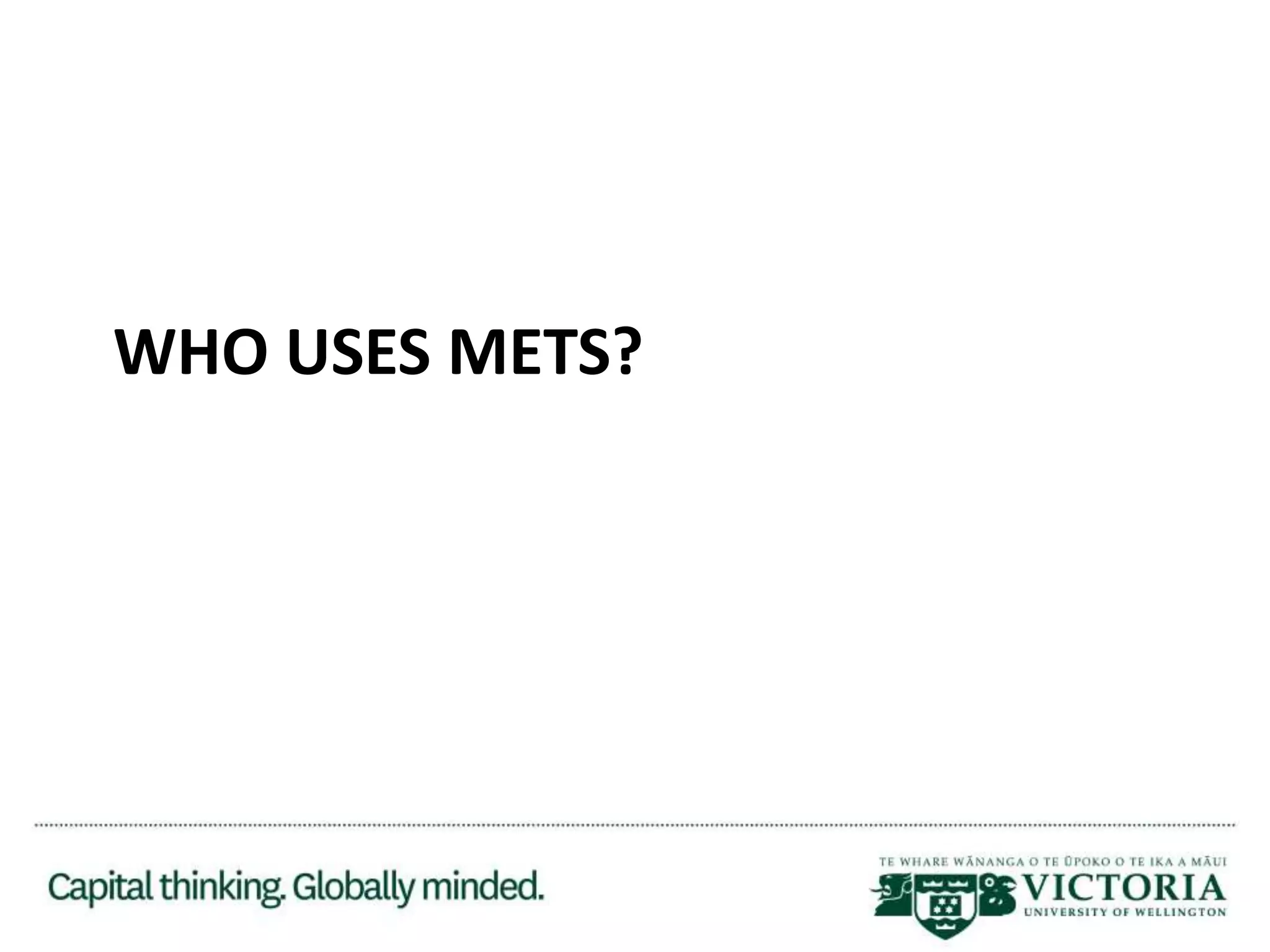 WHO USES METS?
 