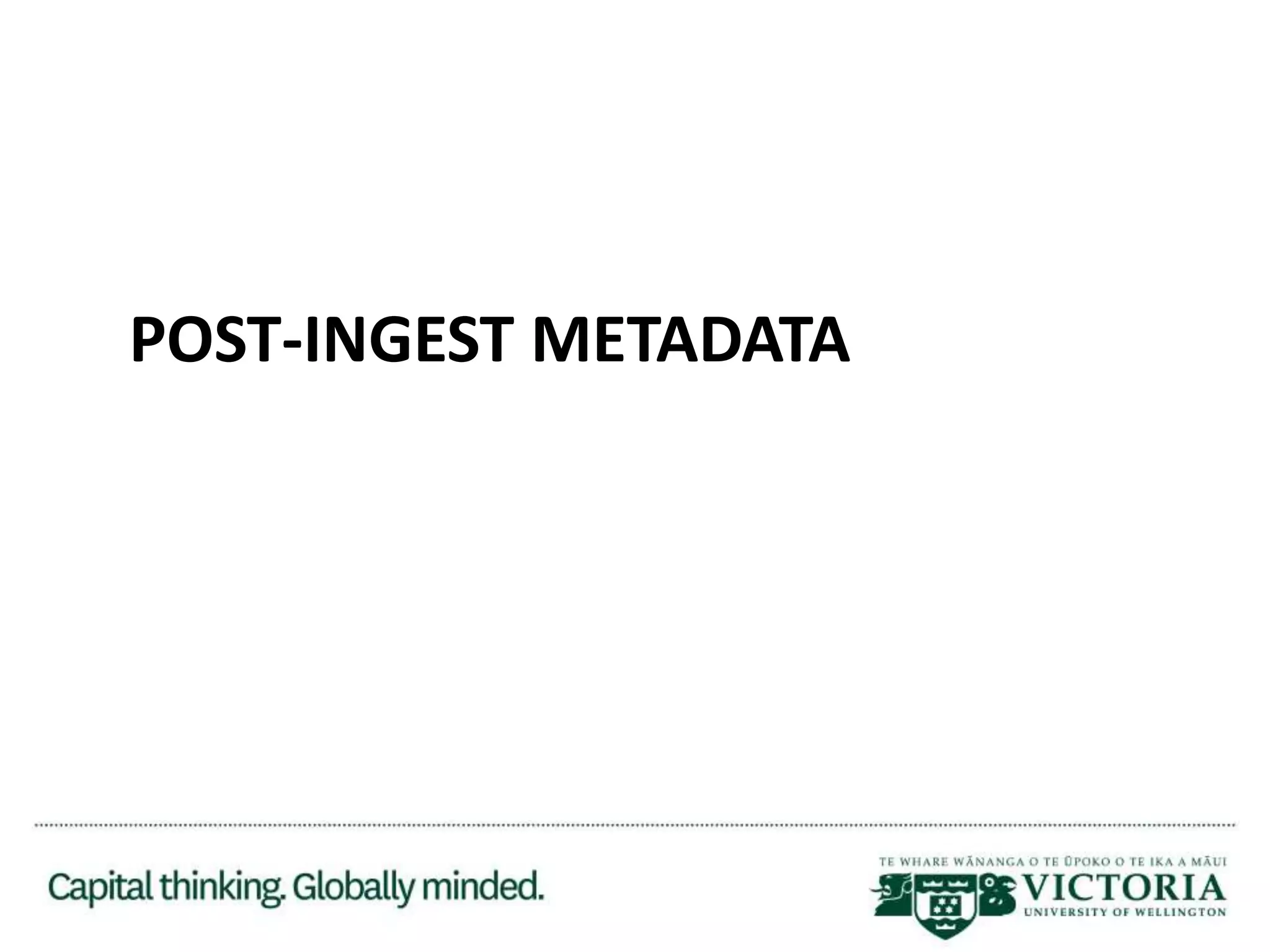 POST-INGEST METADATA
 