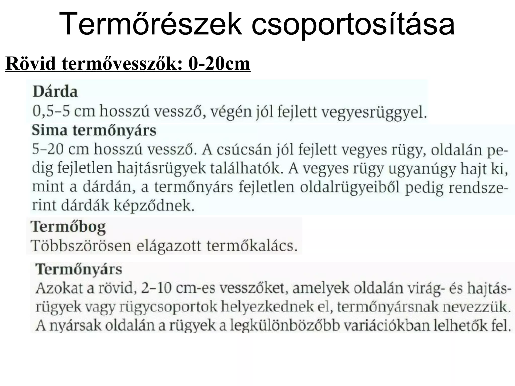 Termőrészek csoportosítása
Rövid termővesszők: 0-20cm
 