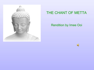 THE CHANT OF METTA   Rendition by Imee Ooi  