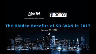 The Hidden Benefits of SD-WAN in 2017
Smart Communications Solutions
January 31, 2017
 