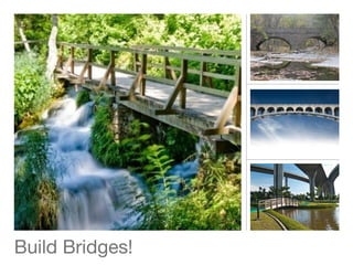 Build Bridges!
 