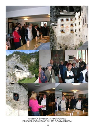 VSE LEPOTE PREDJAMSKEGA GRADU
DRUG DRUGEMU SMO BILI RES DOBRA DRUŢBA
23
 