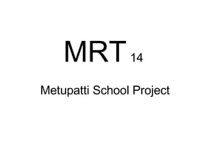 MRT  14  Metupatti School Project 