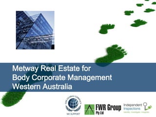 Page  1
Metway Real Estate for
Body Corporate Management
Western Australia
 