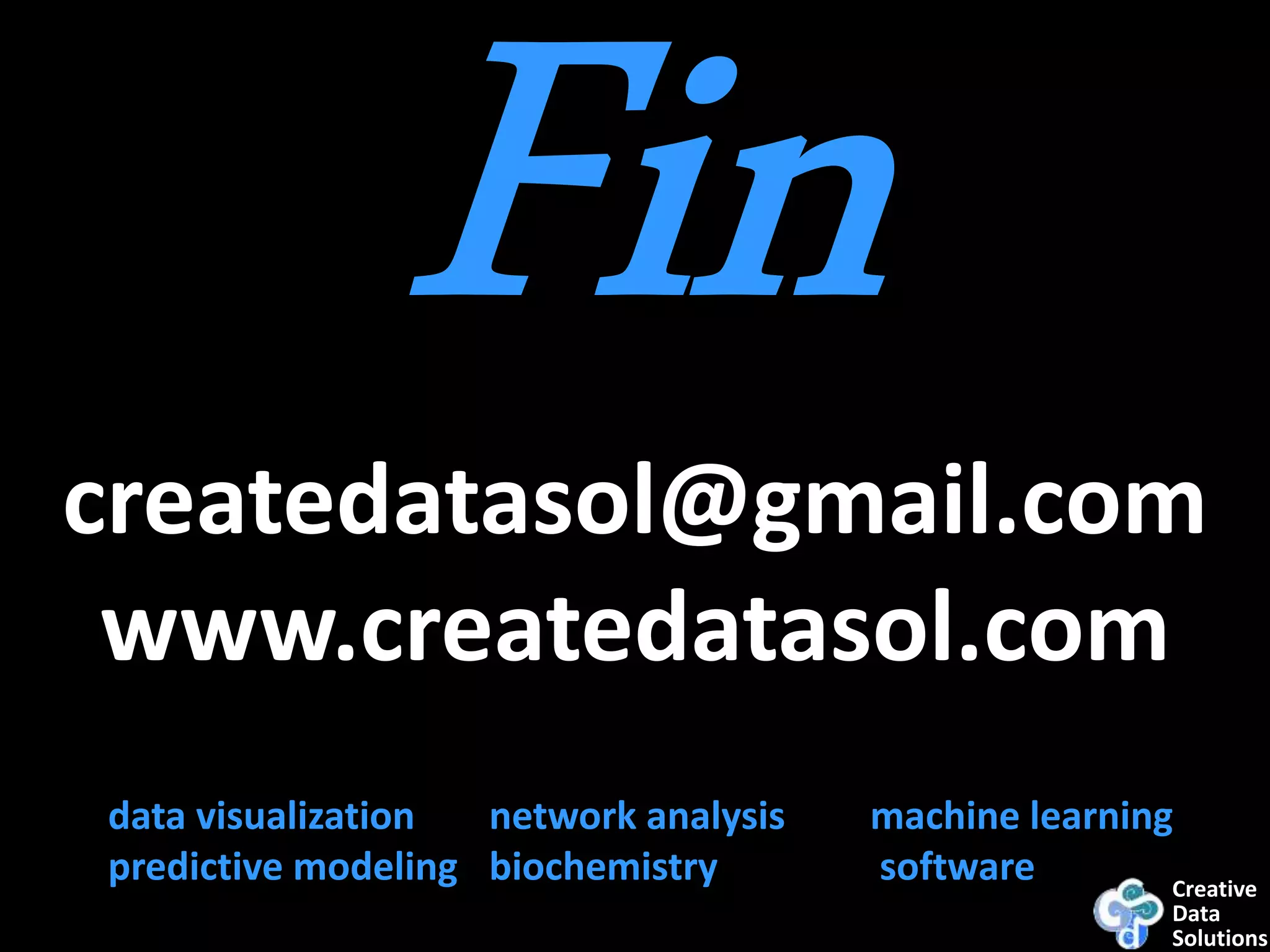 Creative
Data
Solutions
data visualization network analysis machine learning
predictive modeling biochemistry software
createdatasol@gmail.com
www.createdatasol.com
 