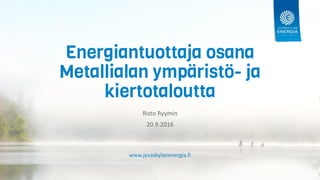 www.jyvaskylanenergia.fi
Risto Ryymin
20.9.2016
 