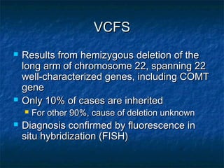 Psychosis and VCFSPsychosis and VCFS
 Hypothesized that psychosis associated withHypothesized that psychosis associated w...