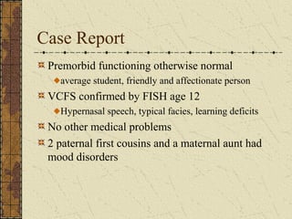 Case Report
However, the clinicians and researchers in
the psychosis specialty clinic had difficulty
giving a diagnosis of...