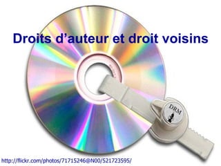 Février 2008 Droits d’auteur et droit voisins http://flickr.com/photos/71715246@N00/521723595/ 