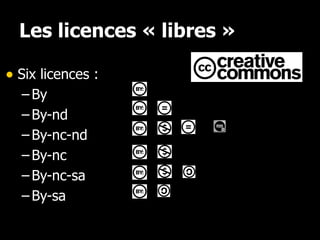 Les licences « libres » Six licences : By By-nd By-nc-nd By-nc By-nc-sa By-sa 