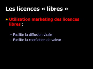 Les licences « libres » <ul><li>Utilisation marketing des licences libres  : </li></ul><ul><ul><li>Facilite la diffusion v...