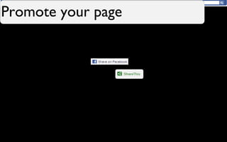 Promote your page
It’s all about sharing…
 