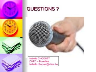 QUESTIONS ? Isabelle CHOQUET ICHEC – Bruxelles [email_address] 
